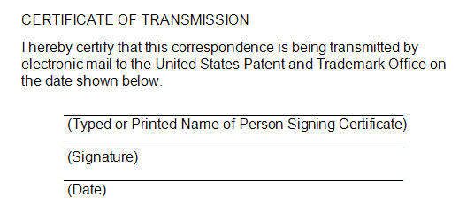 Sample certificate of transmission with the text "I hereby certify that this correspondence is being transmitted by electronic mail to the United States Patent and Trademark Office on the date shown below." and lines for the typed or printed name of the signatory, the signature, and the date.